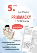 Kniha: Přijímačky s češtinářem – 5. třída (Jarmil Vepřek). Edika, 2020 Kniha: Přijímačky s češtinářem – 5. třída (Jarmil Vepřek). Edika, 2020