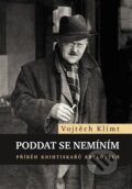 Kniha: Poddat se nemíním (Vojtěch Klimt). Galén, 2020 Kniha: Poddat se nemíním (Vojtěch Klimt). Galén, 2020