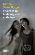 Kniha: V Caracasu bude nejspíš stále tma (Karina Borgo Sainz). Odeon CZ, 2020 Kniha: V Caracasu bude nejspíš stále tma (Karina Borgo Sainz). Odeon CZ, 2020