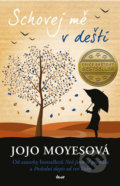 Kniha: Schovej mě v dešti (Jojo Moyes). Ikar CZ, 2020 Kniha: Schovej mě v dešti (Jojo Moyes). Ikar CZ, 2020