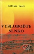 Kniha: Vysloboďte slnko (William Sears). Bahá'í nakladatelství, 2017 Kniha: Vysloboďte slnko (William Sears). Bahá'í nakladatelství, 2017