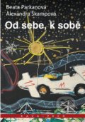 Kniha: Od sebe, k sobě (Alexandra Škampová a Beata Parkanová). KAVA-PECH, 2012 Kniha: Od sebe, k sobě (Alexandra Škampová a Beata Parkanová). KAVA-PECH, 2012