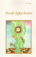 Kniha: Pozdě býka honiti (Jan Sačík). Tigris, 2012 Kniha: Pozdě býka honiti (Jan Sačík). Tigris, 2012