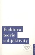 Kniha: Fichtova teorie subjektivity (OIKOYMENH). OIKOYMENH, 2007 Kniha: Fichtova teorie subjektivity (OIKOYMENH). OIKOYMENH, 2007