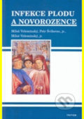 Kniha: Infekce plodu a novorozence (Miloš Velemínský a Petr Švihovec). Triton, 2005 Kniha: Infekce plodu a novorozence (Miloš Velemínský a Petr Švihovec). Triton, 2005