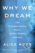 Kniha: Why We Dream (Alice Robb). Mariner Books, 2019 Kniha: Why We Dream (Alice Robb). Mariner Books, 2019