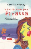 Kniha: Varila som pre Picassa (Camille Aubray). Slovenský spisovateľ, 2020 Kniha: Varila som pre Picassa (Camille Aubray). Slovenský spisovateľ, 2020