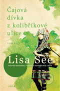Kniha: Čajová dívka z kolibříkové ulice (Lisa See). Jota, 2020 Kniha: Čajová dívka z kolibříkové ulice (Lisa See). Jota, 2020