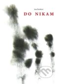 Kniha: Do nikam (Jana Štroblová). Theatrum mundi, 2020 Kniha: Do nikam (Jana Štroblová). Theatrum mundi, 2020