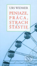 Kniha: Peniaze, práca, strach a šťastie (Urs Widmer). Vydavateľstvo Spolku slovenských spisovateľov, 2020 Kniha: Peniaze, práca, strach a šťastie (Urs Widmer). Vydavateľstvo Spolku slovenských spisovateľov, 2020