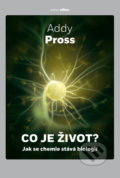 Kniha: Co je život? (Addy Pross). Argo, Dokořán, 2020 Kniha: Co je život? (Addy Pross). Argo, Dokořán, 2020