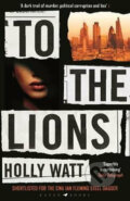 Kniha: To The Lions (Holly Watt). Bloomsbury, 2020 Kniha: To The Lions (Holly Watt). Bloomsbury, 2020