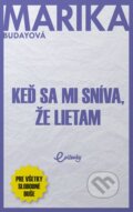 Kniha: Keď sa mi sníva, že lietam (Marika Budayová). MAFRA Slovakia, 2022 Kniha: Keď sa mi sníva, že lietam (Marika Budayová). MAFRA Slovakia, 2022