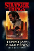 Kniha: Stranger Things: Temnota na kraji města (Adam Christopher). Fobos, 2020 Kniha: Stranger Things: Temnota na kraji města (Adam Christopher). Fobos, 2020