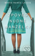 Kniha: Zpověď nudné manželky (Marie-Renée Lavoie). Ikar CZ, 2020 Kniha: Zpověď nudné manželky (Marie-Renée Lavoie). Ikar CZ, 2020