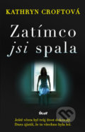 Kniha: Zatímco jsi spala (Kathryn Croft). Ikar CZ, 2020 Kniha: Zatímco jsi spala (Kathryn Croft). Ikar CZ, 2020