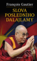 Kniha: Slova posledního dalajlamy (Francois Gautier). Pragma, 2020 Kniha: Slova posledního dalajlamy (Francois Gautier). Pragma, 2020