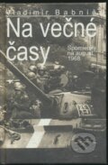 Kniha: Na večné časy (Vladimír Babnič). Vydavateľstvo Spolku slovenských spisovateľov Kniha: Na večné časy (Vladimír Babnič). Vydavateľstvo Spolku slovenských spisovateľov