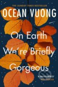 Kniha: On Earth We're Briefly Gorgeous (Ocean Vuong), 2020 Kniha: On Earth We're Briefly Gorgeous (Ocean Vuong), 2020