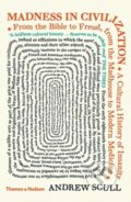 Kniha: Madness in Civilization (Andrew Scull). Thames & Hudson, 2020 Kniha: Madness in Civilization (Andrew Scull). Thames & Hudson, 2020