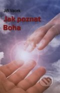Kniha: Jak poznat Boha (Jiří Vacek). Martin Tomeš - Přátelé Jiřího Vacka, 2020 Kniha: Jak poznat Boha (Jiří Vacek). Martin Tomeš - Přátelé Jiřího Vacka, 2020