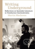 Kniha: Writing Underground Reflections on Samizdat Literature in Totalitarian Czechoslovakia (Martin Machovec). Karolinum, 2020 Kniha: Writing Underground Reflections on Samizdat Literature in Totalitarian Czechoslovakia (Martin Machovec). Karolinum, 2020