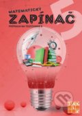Kniha: Matematický zapínač 5 - príprava na testovanie (Dana Palčeková). Taktik, 2020 Kniha: Matematický zapínač 5 - príprava na testovanie (Dana Palčeková). Taktik, 2020