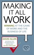Making it All Work - David Allen, Piatkus, 2008