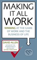 Kniha: Making it All Work (David Allen). Piatkus, 2008 Kniha: Making it All Work (David Allen). Piatkus, 2008