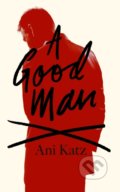 Kniha: A Good Man (Ani Katz). William Heinemann, 2020 Kniha: A Good Man (Ani Katz). William Heinemann, 2020