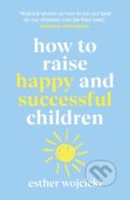 Kniha: How to Raise Happy and Successful Children (Esther Wojcicki), 2020 Kniha: How to Raise Happy and Successful Children (Esther Wojcicki), 2020