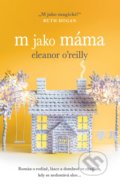 Kniha: M jako máma (Eleanor O´Reilly). Domino, 2020 Kniha: M jako máma (Eleanor O´Reilly). Domino, 2020