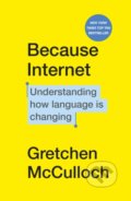Kniha: Because Internet (Gretchen McCulloch), 2020 Kniha: Because Internet (Gretchen McCulloch), 2020