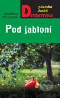 Kniha: Pod jabloní (Jindřiška Ptáčková). Moba, 2020 Kniha: Pod jabloní (Jindřiška Ptáčková). Moba, 2020