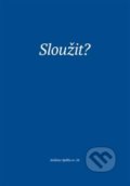 Kniha: Sloužit? (Martina Kadlecová). Eman, 2020 Kniha: Sloužit? (Martina Kadlecová). Eman, 2020