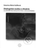 Kniha: Dialogická osoba a situácia (Katarína Mária Vadíková). Trnavská univerzita - Filozofická fakulta, 2019 Kniha: Dialogická osoba a situácia (Katarína Mária Vadíková). Trnavská univerzita - Filozofická fakulta, 2019