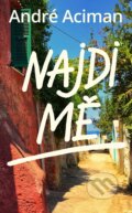 E-kniha: Najdi mě (André Aciman). Slovart CZ, 2020 E-kniha: Najdi mě (André Aciman). Slovart CZ, 2020