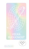 Kniha: Veľká budúcnosť (Erik Šimšík). BRAK, 2019 Kniha: Veľká budúcnosť (Erik Šimšík). BRAK, 2019
