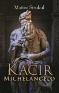 Kniha: Kacír Michelangelo (Matteo Strukul). Slovart, 2020 Kniha: Kacír Michelangelo (Matteo Strukul). Slovart, 2020