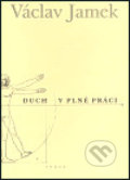 Kniha: Duch v plné práci (Václav Jamek). Torst, 2004 Kniha: Duch v plné práci (Václav Jamek). Torst, 2004