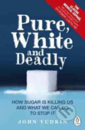 Kniha: Pure, White and Deadly (John Yudkin). Penguin Books, 2016 Kniha: Pure, White and Deadly (John Yudkin). Penguin Books, 2016