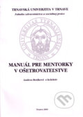 Kniha: Manuál pre mentorky v ošetrovateľstve (Andrea Botíková a kolektiv). Typi Universitatis Tyrnaviensis, 2009 Kniha: Manuál pre mentorky v ošetrovateľstve (Andrea Botíková a kolektiv). Typi Universitatis Tyrnaviensis, 2009