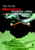 Kniha: Metafory studené války (Petr Drulák). Portál, 2009 Kniha: Metafory studené války (Petr Drulák). Portál, 2009