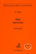Kniha: Daň darovací - Komentář (Vladimír Pelc). C. H. Beck, 2009 Kniha: Daň darovací - Komentář (Vladimír Pelc). C. H. Beck, 2009