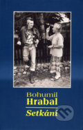 Kniha: Setkání (Bohumil Hrabal). Pavel Ševčík - VEDUTA, 2008 Kniha: Setkání (Bohumil Hrabal). Pavel Ševčík - VEDUTA, 2008