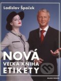 Kniha: Nová veľká kniha etikety (Ladislav Špaček). Mladá fronta, 2009 Kniha: Nová veľká kniha etikety (Ladislav Špaček). Mladá fronta, 2009