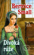 Kniha: Divoká růže (Bertrice Small), 2009 Kniha: Divoká růže (Bertrice Small), 2009