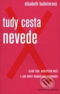Kniha: Tudy cesta nevede (Elisabeth Badinter). Karolinum, 2004 Kniha: Tudy cesta nevede (Elisabeth Badinter). Karolinum, 2004