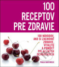 Kniha: 100 receptov pre zdravie (Paula Bartimeusová). Slovart, 2009 Kniha: 100 receptov pre zdravie (Paula Bartimeusová). Slovart, 2009