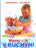 Kniha: Mama a ja v kuchyni (Annabel Karmelová). Slovart, 2009 Kniha: Mama a ja v kuchyni (Annabel Karmelová). Slovart, 2009